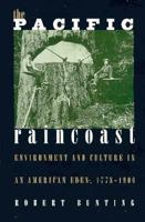 The Pacific Raincoast: Environment and Culture in an American Eden, 1778-1900 (Development of Western Resources) 0700611010 Book Cover