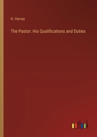 The Pastor: His Qualifications and Duties 3368910744 Book Cover