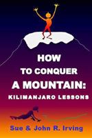 How to conquer a mountain: Kilimanjaro lessons 1502719207 Book Cover