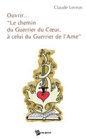 Ouvrir... Le chemin du Guerrier du Coeur, a celui du Guerrier de l'Ame (French Edition) 2748330382 Book Cover
