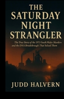 THE SATURDAY NIGHT STRANGLER: The True Story of the 1973 South Wales Murders and the DNA Breakthrough That Solved Them. B0G7G53M8B Book Cover