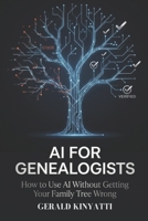AI For Geneologists: How to Use AI Without Getting Your Family Tree Wrong B0H17YJX98 Book Cover