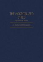 The Hospitalized Child, Psychosocial Issues: An Abstracted Bibliography 1468490982 Book Cover