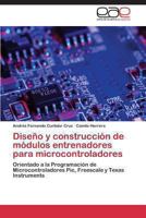 Diseno y Construccion de Modulos Entrenadores Para Microcontroladores 3847356259 Book Cover