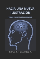 HACIA UNA NUEVA ILUSTRACIÓN: VISIÓN CUÁNTICA DE LA REALIDAD (Spanish Edition) B085R74SLW Book Cover