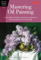 Mastering Oil Painting: Learn Simple Techniques and Practical Applications for Mastering the Art of Oil Painting 1600583369 Book Cover