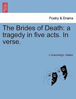 The Brides of Death: a tragedy in five acts. In verse. 1241066698 Book Cover