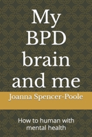 My BPD brain and me: How to human with mental health B0C8QTSLJK Book Cover