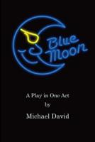 Blue Moon: A Play in One Act 1984202707 Book Cover