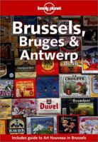 Lonely Planet Brussels, Bruges & Antwerp (Lonely Planet Brussels, Bruges and Antwerp) 1864500700 Book Cover