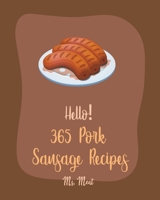 Hello! 365 Pork Sausage Recipes: Best Pork Sausage Cookbook Ever For Beginners [Book 1] B085KJ72RN Book Cover