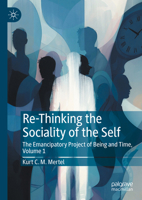 Re-Thinking the Sociality of the Self: The Emancipatory Project of Being and Time, Volume 1 303177809X Book Cover