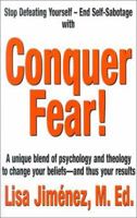 Conquer Fear!: A Unique Blend of Psychology and Theology to Change Your Beliefs -- And Thus Your Results 0937539694 Book Cover