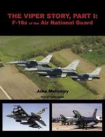 The Viper Story, Part I:  F-16s of the Air National Guard 0979506409 Book Cover