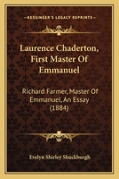 Laurence Chaderton, First Master of Emmanuel: Richard Farmer, Master of Emmanuel, an Essay 1165409143 Book Cover