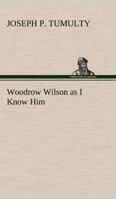 Woodrow Wilson As I Know Him 0404065279 Book Cover