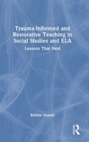 Trauma-Informed and Restorative Teaching in Social Studies and ELA: Lessons that Heal 104119112X Book Cover