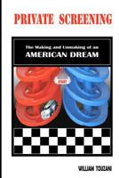 Private Screening: The Making and Unmaking of an American Dream 1461156998 Book Cover