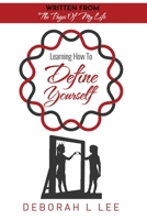 LEARNING HOW TO DEFINE YOURSELF: Written From The Pages Of My Life 1790373298 Book Cover