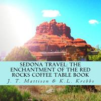 Sedona Travel: The Enchantment of the Red Rocks Coffee Table Book 1500254819 Book Cover