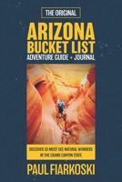 Arizona Bucket List Adventure Guide & Journal: 50 Must-see Natural Wonders in the Grand Canyon State B08D4V8FRY Book Cover