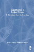 Superheroes in Indian Comics: Deliberations from Anthropology 1041002807 Book Cover