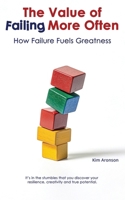 The Value of Failing More Often: How Failure Fuels Greatness B0DS9N5K8V Book Cover