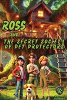 Ross and the Secret Society of Pet Protectors 1835437834 Book Cover