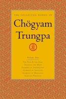 The Collected Works of Chögyam Trungpa, Volume 2: The Path Is the Goal - Training the Mind - Glimpses of Abhidharma - Glimpses of Shunyata - Glimpses of Mahayana - Selected Writings 1590300262 Book Cover