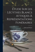 Étude Sur Les Lécythes Blancs Attiques À Représentations Funéraires 1017429634 Book Cover