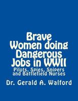 Brave Women doing Dangerous Jobs in WWII: Pilots, Spies, Snipers and Battlefield Nurses 1986156389 Book Cover