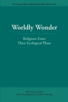 Worldly Wonder: Religions Enter Their Ecological Phase (Master Hsuan Hua Memorial Lecture, 2.) 0812695291 Book Cover