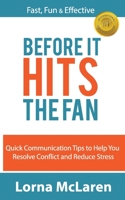 Before It Hits The Fan: Quick Communication Tips to Help You Resolve Conflict and Reduce Stress 1977756166 Book Cover