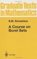 A Course on Borel Sets (Graduate Texts in Mathematics) 0387984127 Book Cover