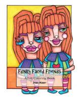 Funky Faced Friends: Artist's Coloring Book 1540300234 Book Cover
