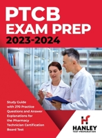 PTCB Exam Prep 2023-2024: Study Guide with 270 Practice Questions and Answer Explanations for the Pharmacy Technician Certification Board Test 195165272X Book Cover