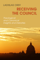 Receiving the Council: Theological and Canonical Insights and Debates 0814653774 Book Cover