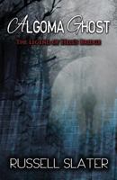 Algoma Ghost: The Legend of Hell's Bridge 0692555617 Book Cover