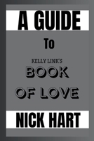 A Guide To Kelly Link's Book Of Love: A Novel B0CWHBWYQS Book Cover