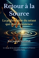 Retour à la Source: La philosophie du néant qui rêve d’existence (Le voyage de la conscience, de la mort vers l’univers) (French Edition) B0GQH5TM8R Book Cover