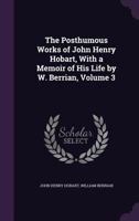 The Posthumous Works of John Henry Hobart, with a Memoir of His Life by W. Berrian, Volume 3 1142083977 Book Cover