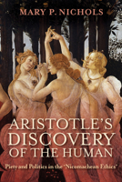 Aristotle's Discovery of the Human: Piety and Politics in the Nicomachean Ethics 0268205469 Book Cover