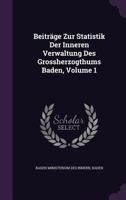 Beitrage Zur Statistik Der Inneren Verwaltung Des Grossherzogthums Baden, Volume 1 1245067583 Book Cover