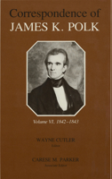 Correspondence of James K. Polk, Volume 6: 1842–1843 0826512119 Book Cover