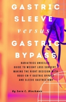 Gastric sleeve versus Gastric bypass: Bariatrics Unveiled: A Comprehensive Guide to Weight Loss Surgery – Making the Right Decision with Roux-en-Y Gastric Bypass and Sleeve Gastrectomy B0CNTXDPYR Book Cover