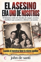 EL ASESINO ERA UNO DE NOSOTROS: Historias reales de vínculos de sangre, secretos y familiares que ayudaron a detener a un asesino (Spanish Edition) B0HK4QSVPQ Book Cover