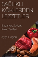 Sağlıklı Köklerden Lezzetler: Başlangıç Seviyesi Paleo Tarifleri 183550549X Book Cover