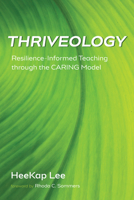 Thriveology: Resilience-Informed Teaching through the CARING Model 1725294664 Book Cover