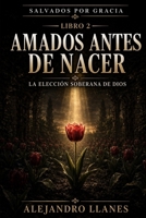Amados antes de nacer: La elección soberana de Dios (Salvados por gracia) (Spanish Edition) B0HF17X7WJ Book Cover