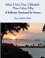 When I Was Five, I Blinked—Then I Was Fifty: A Reflective Devotional for Women B08NDT5P3X Book Cover